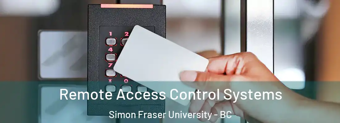  Remote Access Control Systems Simon Fraser University - BC