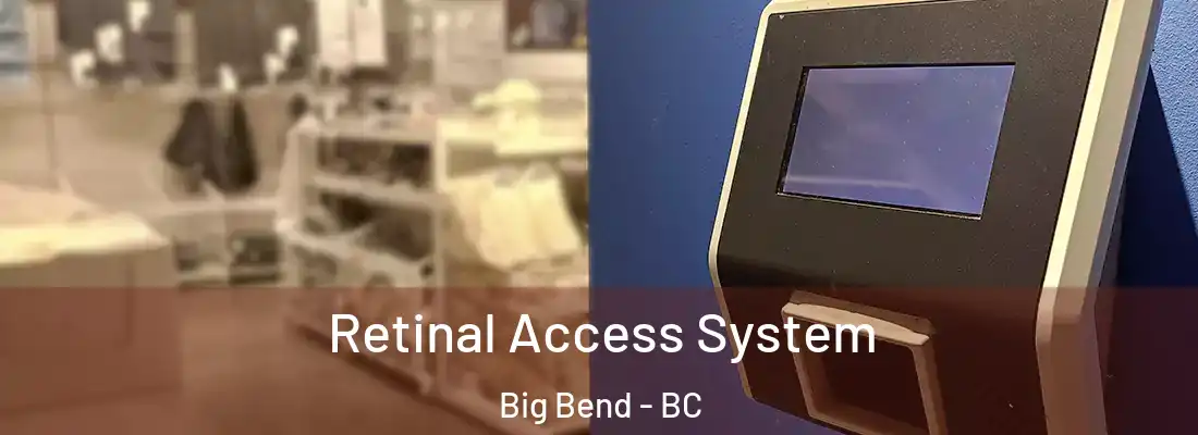  Retinal Access System Big Bend - BC