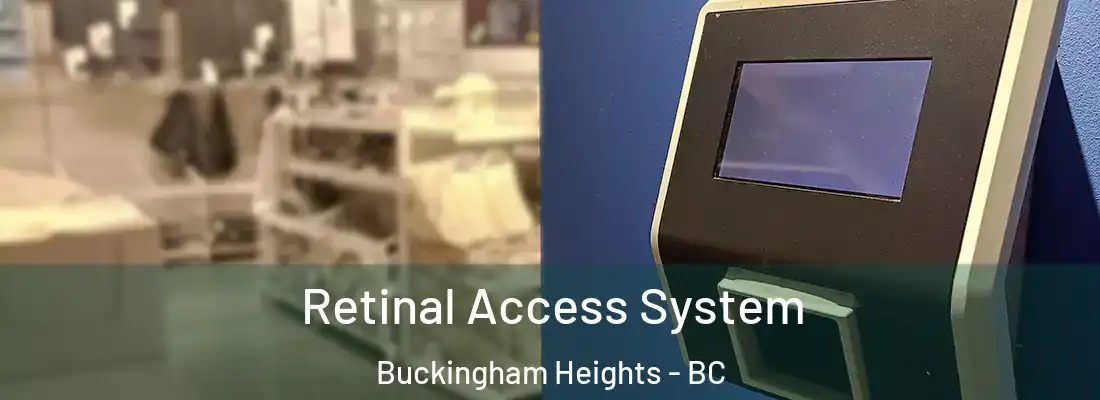  Retinal Access System Buckingham Heights - BC