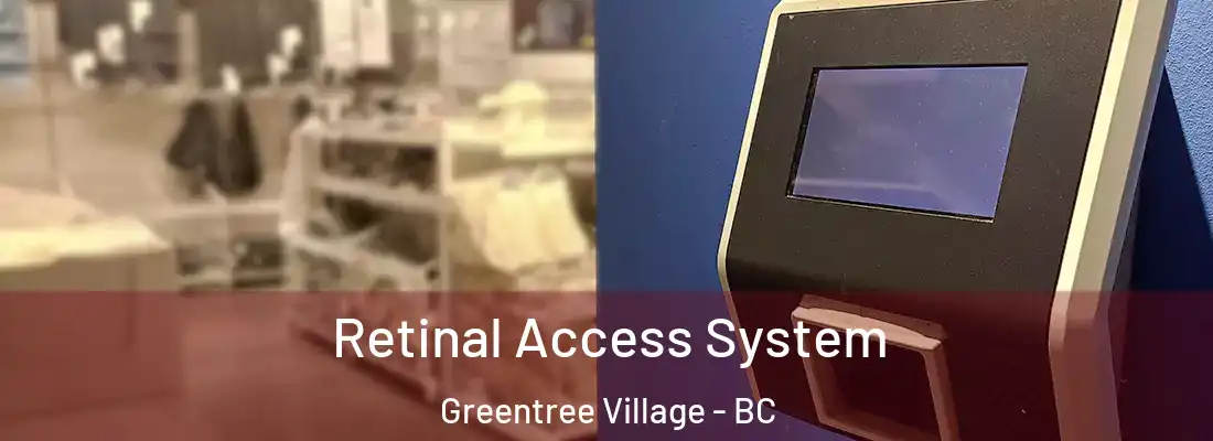  Retinal Access System Greentree Village - BC