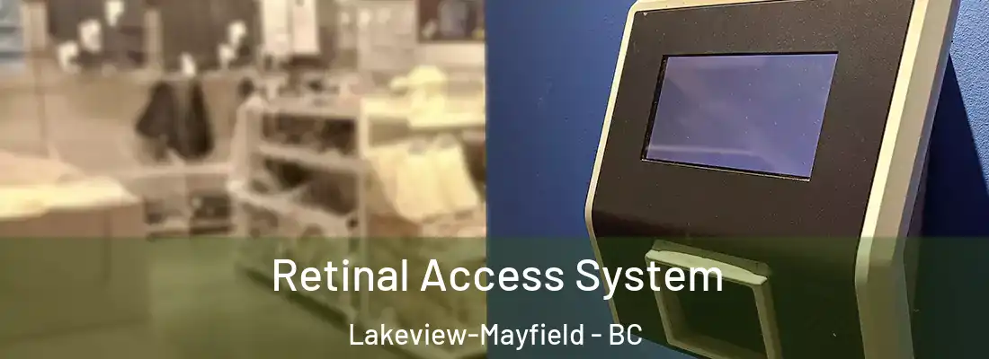  Retinal Access System Lakeview-Mayfield - BC