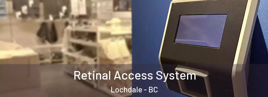  Retinal Access System Lochdale - BC