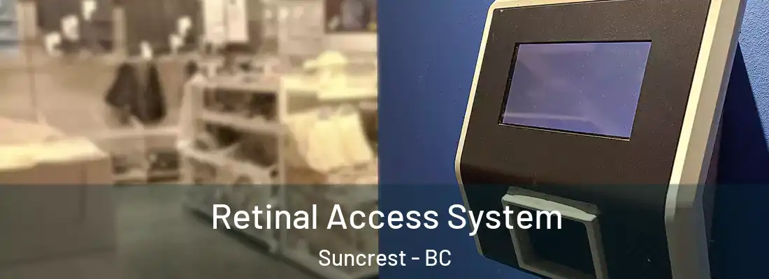  Retinal Access System Suncrest - BC