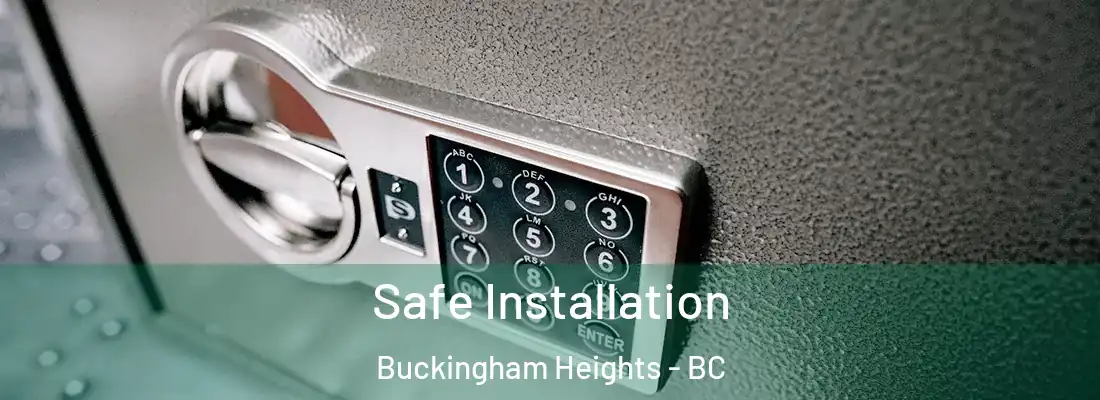  Safe Installation Buckingham Heights - BC