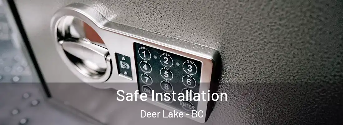  Safe Installation Deer Lake - BC