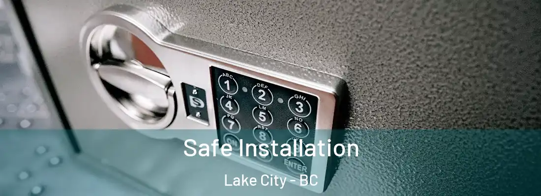  Safe Installation Lake City - BC