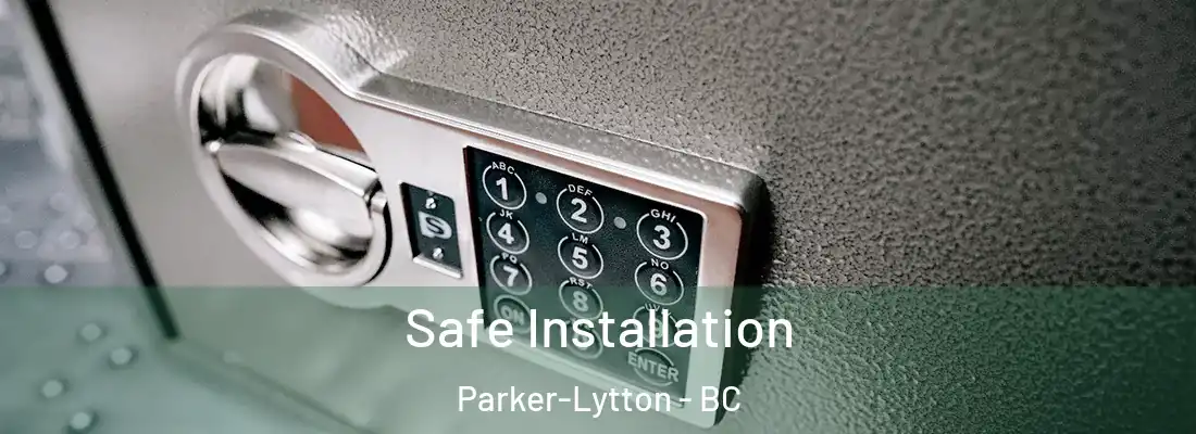  Safe Installation Parker-Lytton - BC