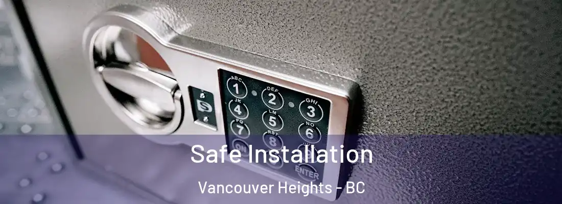  Safe Installation Vancouver Heights - BC