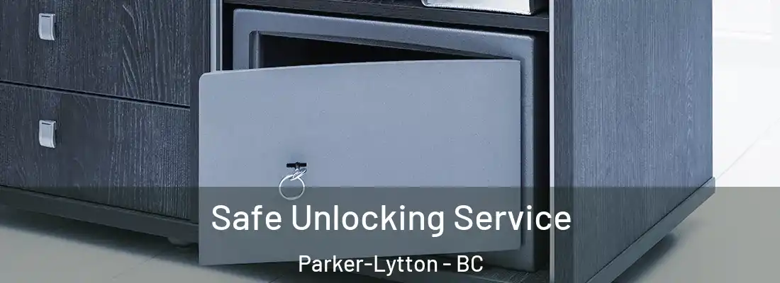  Safe Unlocking Service Parker-Lytton - BC