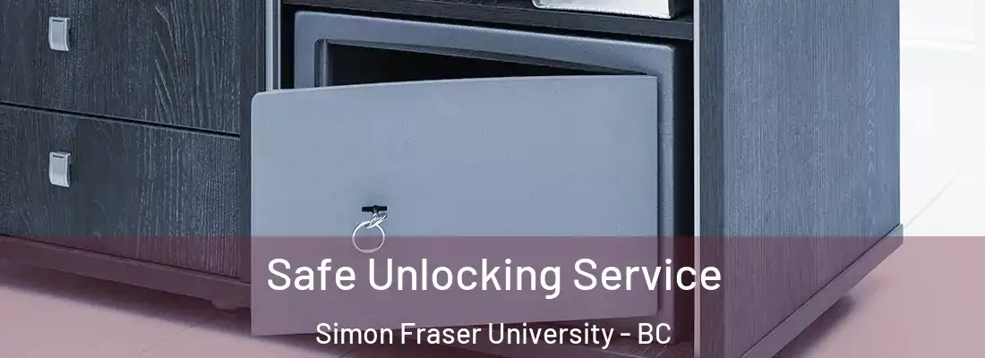  Safe Unlocking Service Simon Fraser University - BC