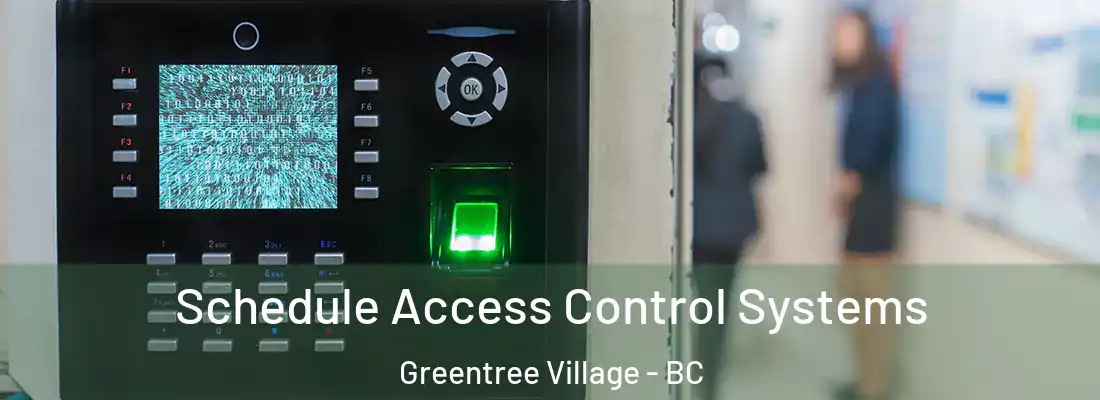  Schedule Access Control Systems Greentree Village - BC
