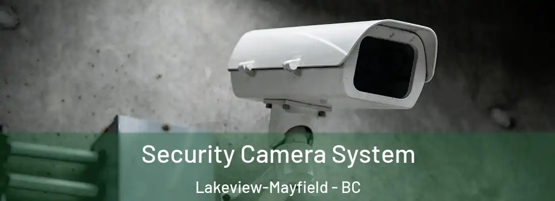  Security Camera System Lakeview-Mayfield - BC