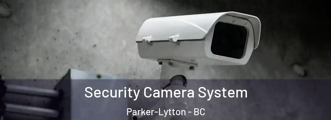  Security Camera System Parker-Lytton - BC