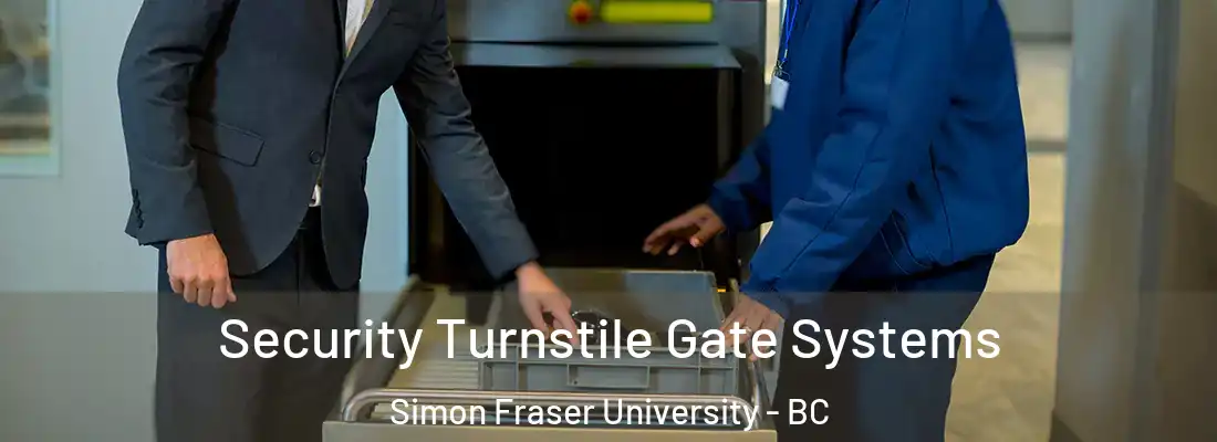  Security Turnstile Gate Systems Simon Fraser University - BC