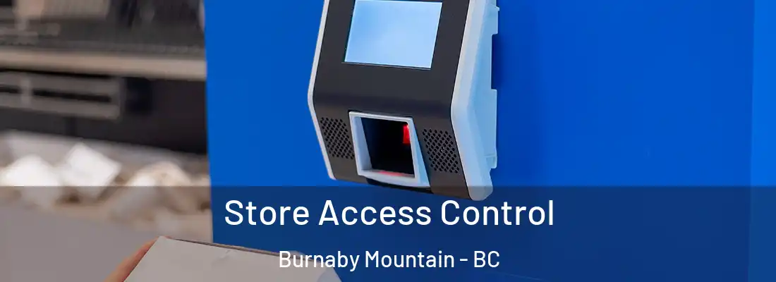  Store Access Control Burnaby Mountain - BC