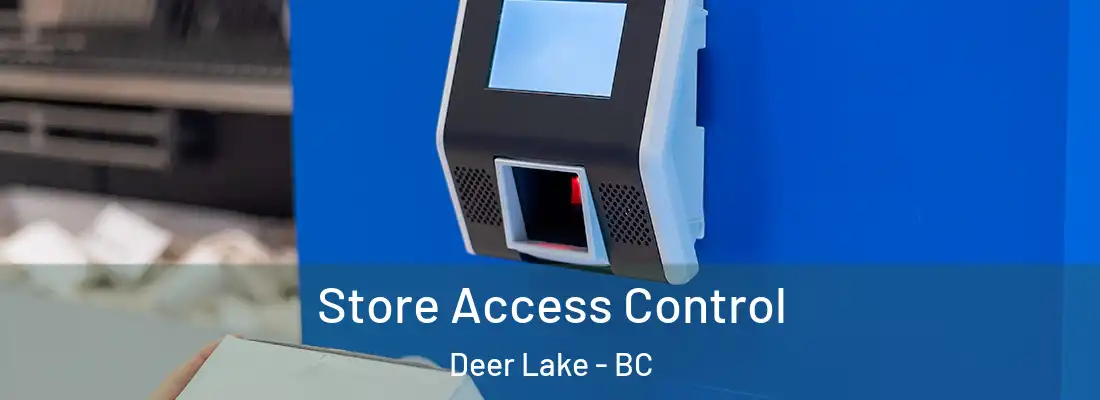  Store Access Control Deer Lake - BC