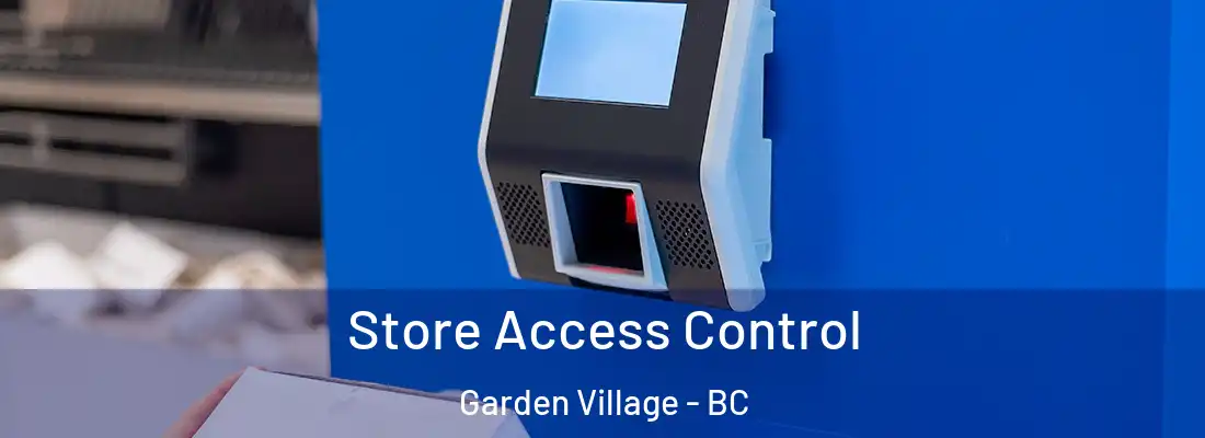  Store Access Control Garden Village - BC