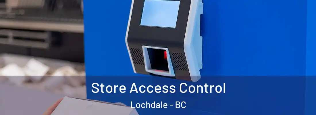  Store Access Control Lochdale - BC