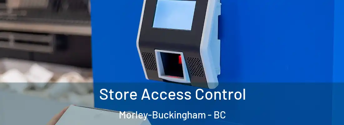  Store Access Control Morley-Buckingham - BC