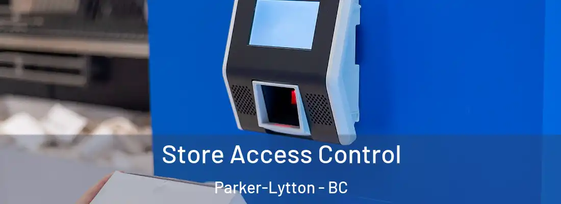  Store Access Control Parker-Lytton - BC
