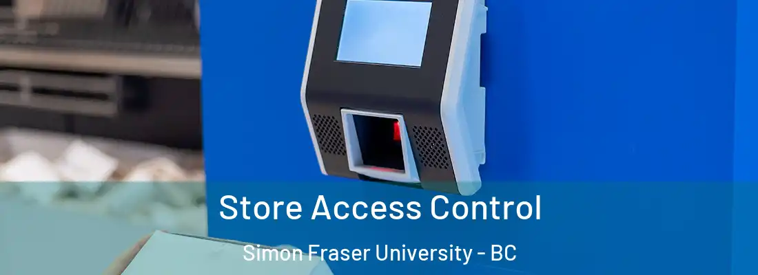  Store Access Control Simon Fraser University - BC