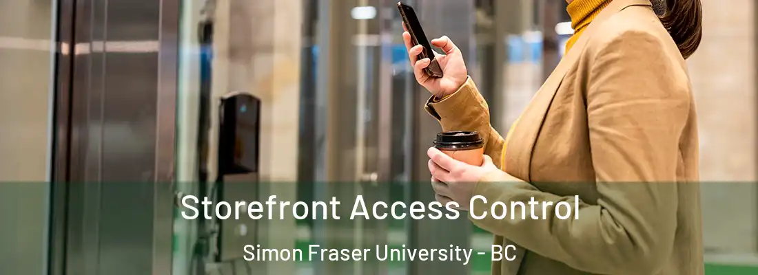  Storefront Access Control Simon Fraser University - BC