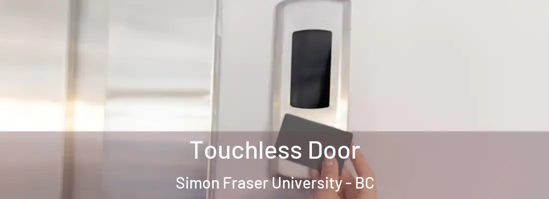  Touchless Door Simon Fraser University - BC
