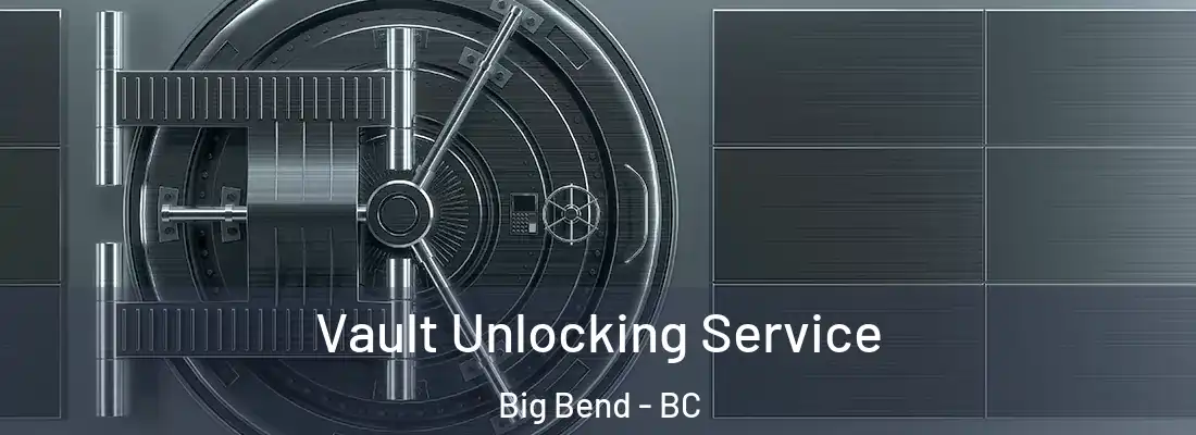  Vault Unlocking Service Big Bend - BC
