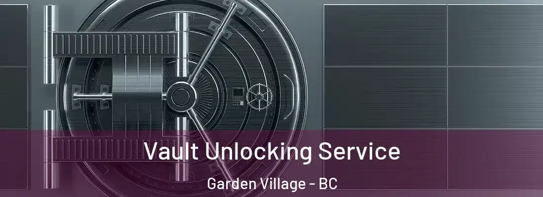  Vault Unlocking Service Garden Village - BC