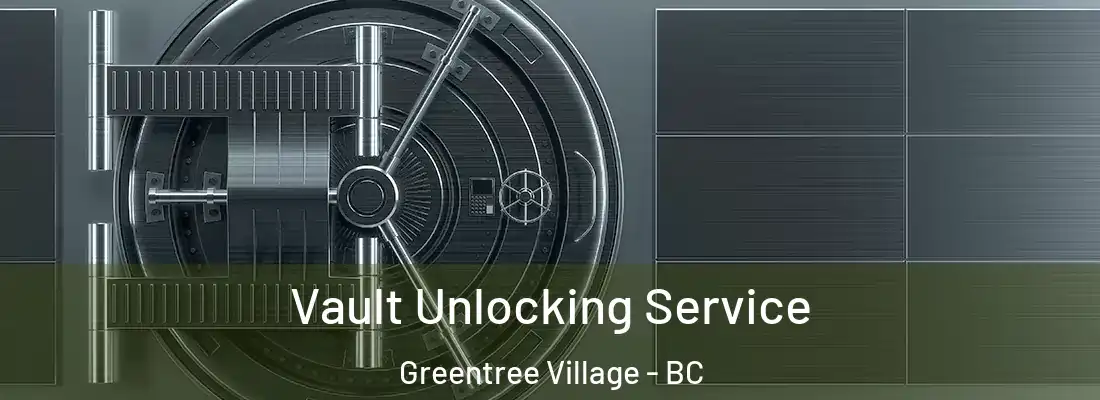  Vault Unlocking Service Greentree Village - BC