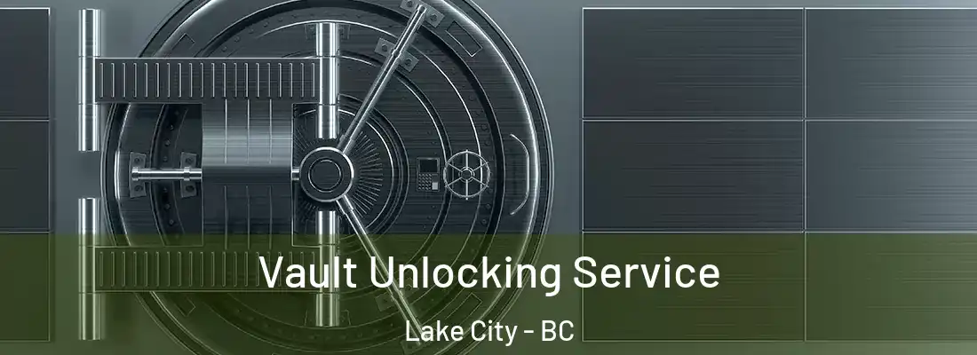  Vault Unlocking Service Lake City - BC