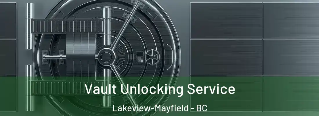  Vault Unlocking Service Lakeview-Mayfield - BC