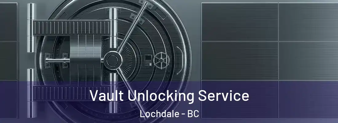  Vault Unlocking Service Lochdale - BC