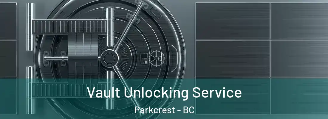 Vault Unlocking Service Parkcrest - BC