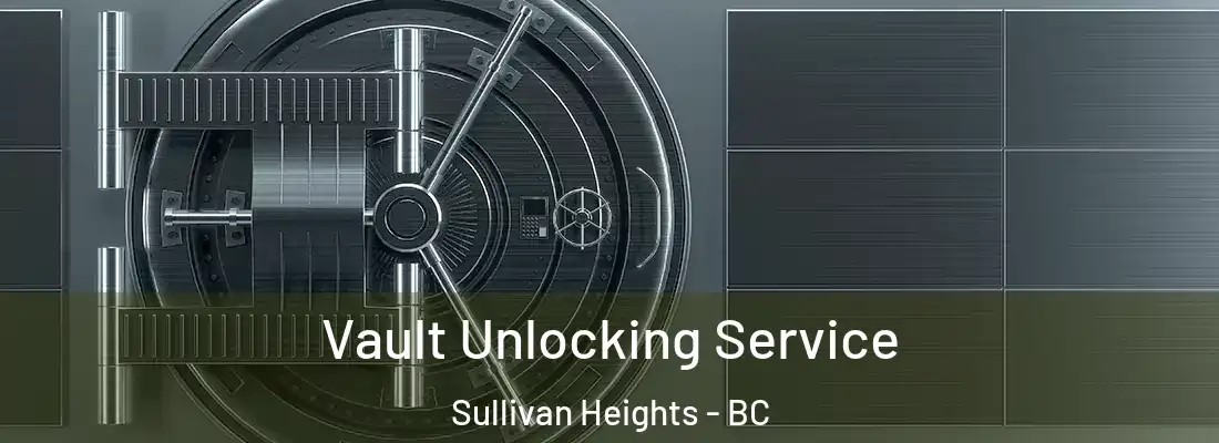  Vault Unlocking Service Sullivan Heights - BC