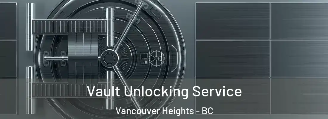  Vault Unlocking Service Vancouver Heights - BC